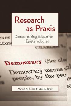 Paperback Research as Praxis: Democratizing Education Epistemologies Book