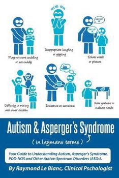Paperback Autism & Asperger's Syndrome in Layman's Terms. Your Guide to Understanding Autism, Asperger's Syndrome, Pdd-Nos and Other Autism Spectrum Disorders ( Book