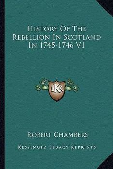 Paperback History Of The Rebellion In Scotland In 1745-1746 V1 Book