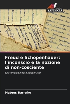 Paperback Freud e Schopenhauer: l'inconscio e la nozione di non-cosciente [Italian] Book