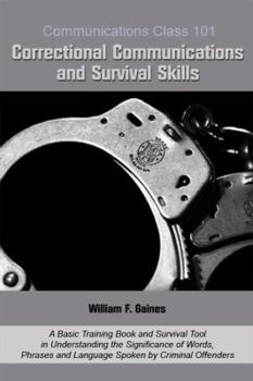 Paperback Communications Class 101 Correctional Communications and Survival Skills: A Basic Training Book and Survival Tool in Understanding the Significance of ... and Language Spoken by Criminal Offenders Book