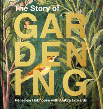 Hardcover The Story of Gardening: A cultural history of famous gardens from around the world Book