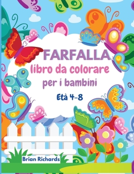Farfalla libro da colorare per i bambini: Adorabili pagine da colorare con farfalle, immagini grandi, uniche e di alta qualit� per ragazze, ragazzi, scuola materna e asilo 4-8 anni