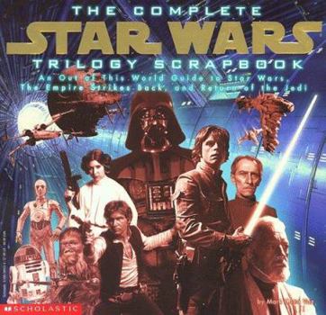 Paperback The Complete Star Wars Trilogy Scrapbook: An Out of This World Guide to Star Wars, the Empire Strikes Back, and Return of the Jedi Book