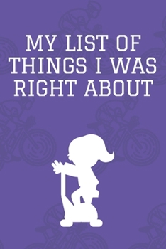 My list of things I was right about: Journal - 6x9 120 pages  - Wide Ruled Paper, Blank Lined Diary, Book Gifts For Coworker & Friends (Humor Quotes Notebook)