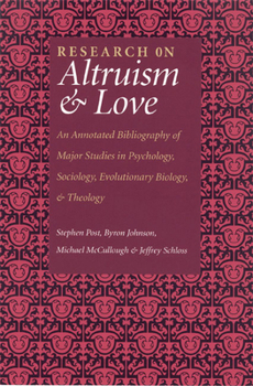 Paperback Research on Altruism & Love: An Annotated Bibliography of Major Studies in Psychology, Sociology, Evolutionary Biology, and Theology Book