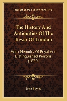 Paperback The History And Antiquities Of The Tower Of London: With Memoirs Of Royal And Distinguished Persons (1830) Book