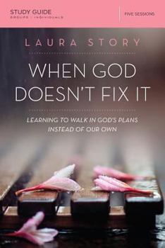 Paperback When God Doesn't Fix It Study Guide: Learning to Walk in God's Plans Instead of Our Own Book