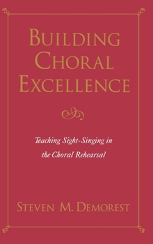Hardcover Building Choral Excellence: Teaching Sight-Singing in the Choral Rehearsal Book