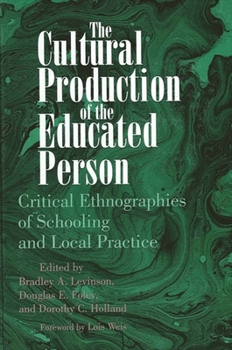 Paperback The Cultural Production of the Educated Person: Critical Ethnographies of Schooling and Local Practice Book