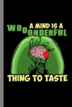 A Mind Is A Wonderful Thing To Taste: Spooky Halloween Party Scary Hallows Eve All Saint's Day Celebration Gift For Celebrant And Trick Or Treat (6"x9") Lined Notebook To Write In