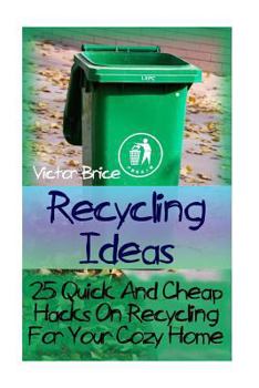 Paperback Recycling Ideas: 25 Quick And Cheap Hacks On Recycling For Your Cozy Home Book