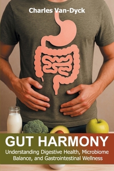 Paperback Gut Harmony: : Understanding Digestive Health, Microbiome Balance, and Gastrointestinal Wellness Book