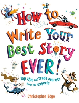 Paperback How to Write Your Best Story Ever!: Top Tips and Trade Secrets from the Experts Book