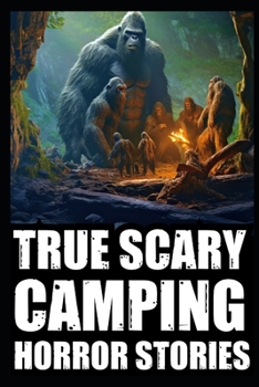 Paperback True Scary Camping Horror Stories: Vol.3 ( Real Cryptid Encounters With Sasquatch, Wendigo, Crawlers...) Book
