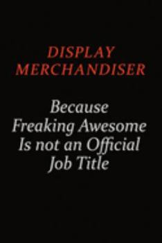 Display Merchandiser Because Freaking Awesome Is Not An Official job Title: Career journal, notebook and writing journal for encouraging men, women and kids. A framework for building your career.