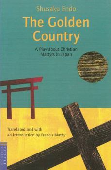 Paperback The Golden Country: A Play about Christian Martyrs in Japan Book