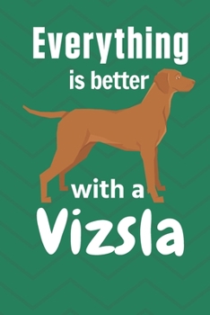 Paperback Everything is better with a Vizsla: For Vizsla Dog Fans Book
