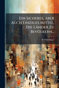 Paperback Ein Sicheres, Aber Auch Einziges Mittel, Die Länder Zu Bevölkern... [German] Book
