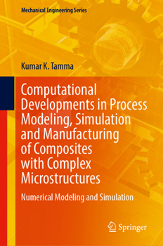 Hardcover Computational Developments in Process Modeling, Simulation and Manufacturing of Composites with Complex Microstructures: Numerical Modeling and Simulation (Mechanical Engineering Series) Book