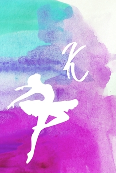 K: Dancing Ballerina Name Monogram Initial K 6x9" Dot Bullet Notebook/Journal Gift For Dancers, Girls, Women, School, College and Work