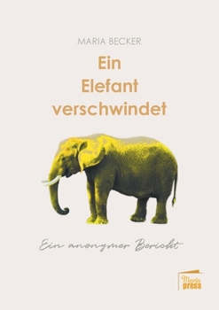 Paperback Ein Elefant verschwindet: Ein anonymer Bericht [German] Book