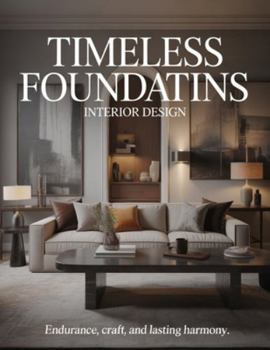 Paperback Timeless Foundations Interior Design: Endurance, Craft, and Lasting Harmony Book