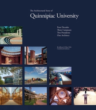 Hardcover The Architectural Story of Quinnipiac University: Four Decades, Three Campuses, Two Presidents, One Architect Book