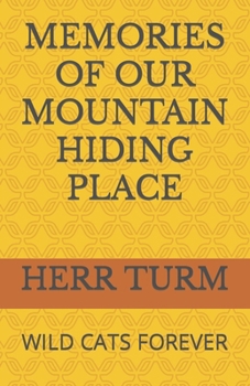 MEMORIES OF OUR MOUNTAIN HIDING PLACE: WILD CATS FOREVER