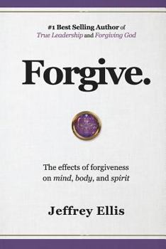 Paperback Forgive.: The Effects of Forgiveness on Body, Mind, and Spirit. Book