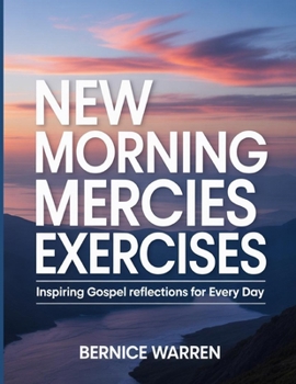 New Morning Mercies Exercises: Inspiring Gospel Reflections for Every Day
