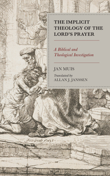 Hardcover The Implicit Theology of the Lord's Prayer: A Biblical and Theological Investigation [Dutch] Book