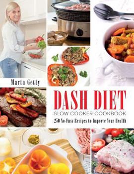 Paperback Dash Diet Slow Cooker Cookbook: 250 No-Fuss Recipes to Improve Your Health Book