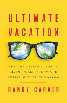 Paperback Ultimate Vacation: The Definitive Guide to Living Well Today and Retiring Well Tomorrow Book