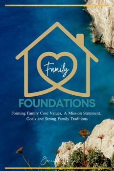 Paperback Family Foundations: Forming Family Core Values, A Mission Statement, Goals, and Strong Family Traditions Book