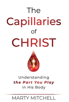 Hardcover The Capillaries of Christ: Understanding the Part You Play in His Body Book