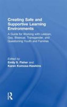Creating School Environments to Support Lesbian, Gay, Bisexual, Transgender, and Questioning Students and Families: A Handbook for School Professional