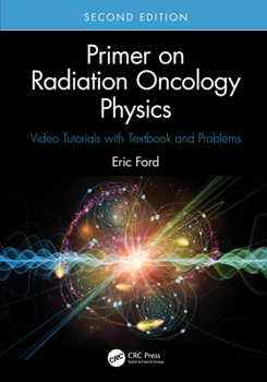 Paperback Primer on Radiation Oncology Physics: Video Tutorials with Textbook and Problems Book