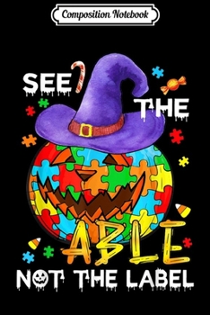 Paperback Composition Notebook: See The Able Not The Label Autism Awareness Halloween Gift Journal/Notebook Blank Lined Ruled 6x9 100 Pages Book