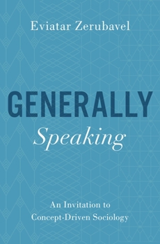 Hardcover Generally Speaking: An Invitation to Concept-Driven Sociology Book