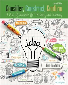 Paperback Consider, Construct, Confirm: A New Framework for Teaching and Learning Book