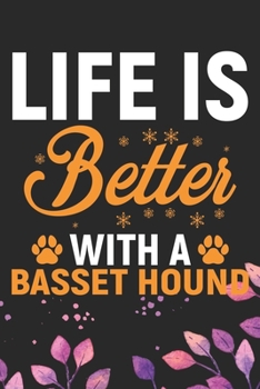Life Is Better With A Basset Hound: Cool Basset Hound Dog Journal Notebook - Basset Hound Puppy Lover Gifts – Funny Basset Hound Dog Notebook - Basset Hound Owner Gifts. 6 x 9 in 120 pages