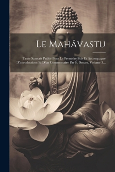Paperback Le Mahâvastu: Texte Sanscrit Publié Pour La Première Fois Et Accompagné D'introductions Et D'un Commentaire Par É. Senart, Volume 3. [French] Book