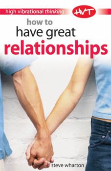 Paperback How to Have Great Relationships (High-vibrational Thinking) Book