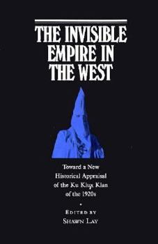 The Invisible Empire in the West: Toward a New Historical Appraisal of the Ku Klux Klan of the 1920s