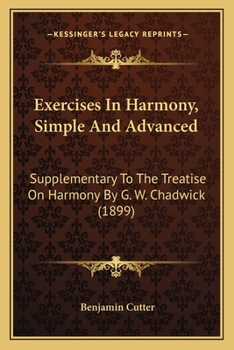 Paperback Exercises In Harmony, Simple And Advanced: Supplementary To The Treatise On Harmony By G. W. Chadwick (1899) Book