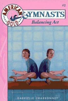 Balancing Act (American Gold Gymnasts) - Book #2 of the American Gold Gymnasts