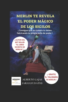 Paperback Merlín Te Revela El Poder Mágico de Los Sigilos: ¡ Consigue Que Se Cumpla Tu Deseo Fabricando Tu Propio Sello de Poder ! [Spanish] Book