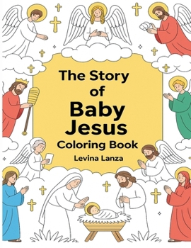 Bible Coloring Book: The Story Of Baby Jesus: Fun and Easy Coloring Book for Kids: The Story Of Baby Jesus: The Story Of Baby Jesus Fun and Easy ... Jesus: Fun and Easy Coloring Book for Kids