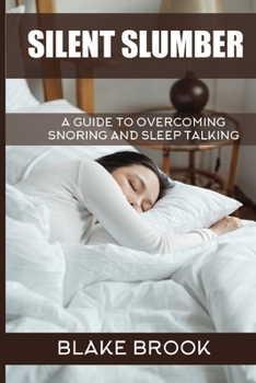 Paperback Silent Slumber: A Guide to Overcoming Snoring and Sleep Talking Book